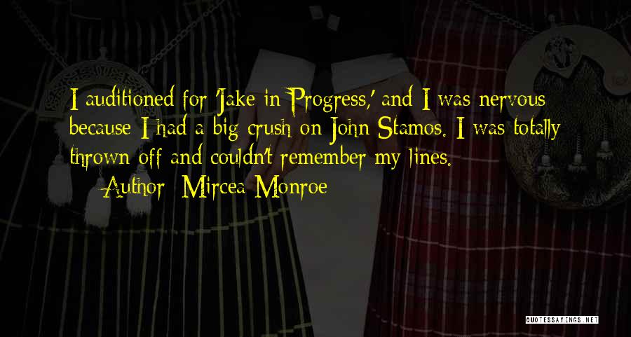 Mircea Monroe Quotes: I Auditioned For 'jake In Progress,' And I Was Nervous Because I Had A Big Crush On John Stamos. I