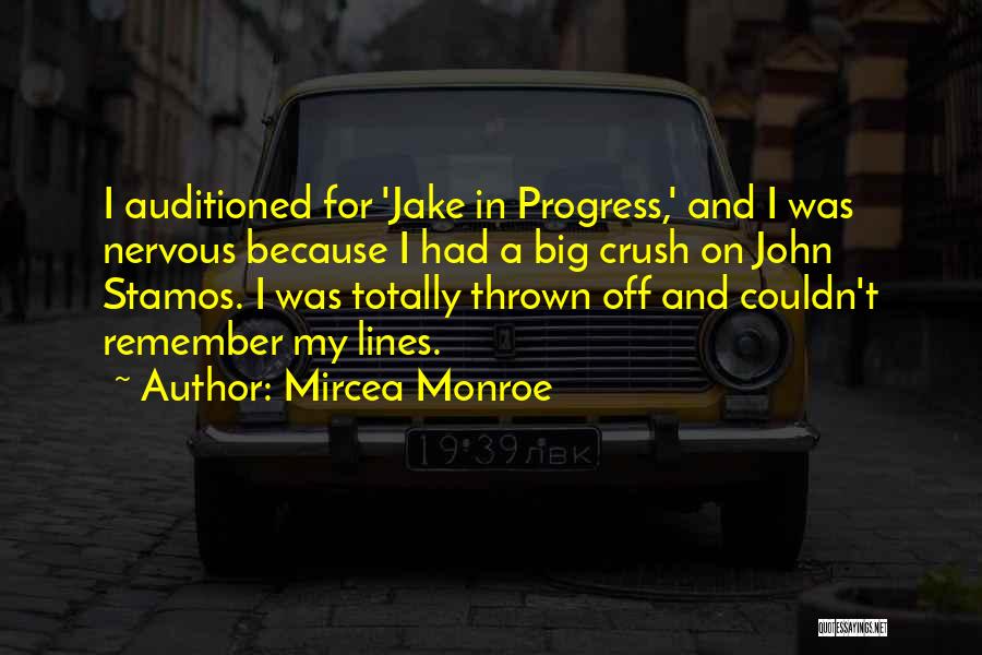 Mircea Monroe Quotes: I Auditioned For 'jake In Progress,' And I Was Nervous Because I Had A Big Crush On John Stamos. I