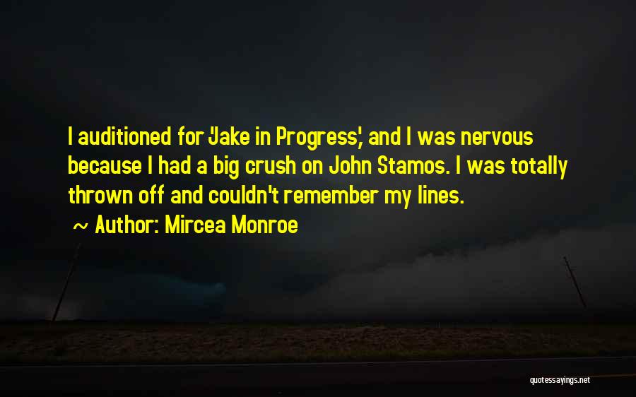 Mircea Monroe Quotes: I Auditioned For 'jake In Progress,' And I Was Nervous Because I Had A Big Crush On John Stamos. I