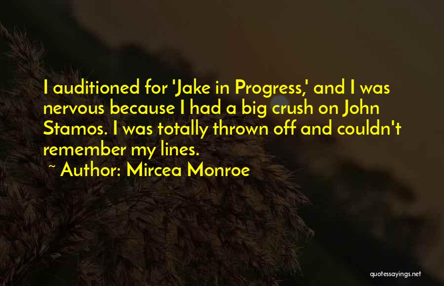 Mircea Monroe Quotes: I Auditioned For 'jake In Progress,' And I Was Nervous Because I Had A Big Crush On John Stamos. I