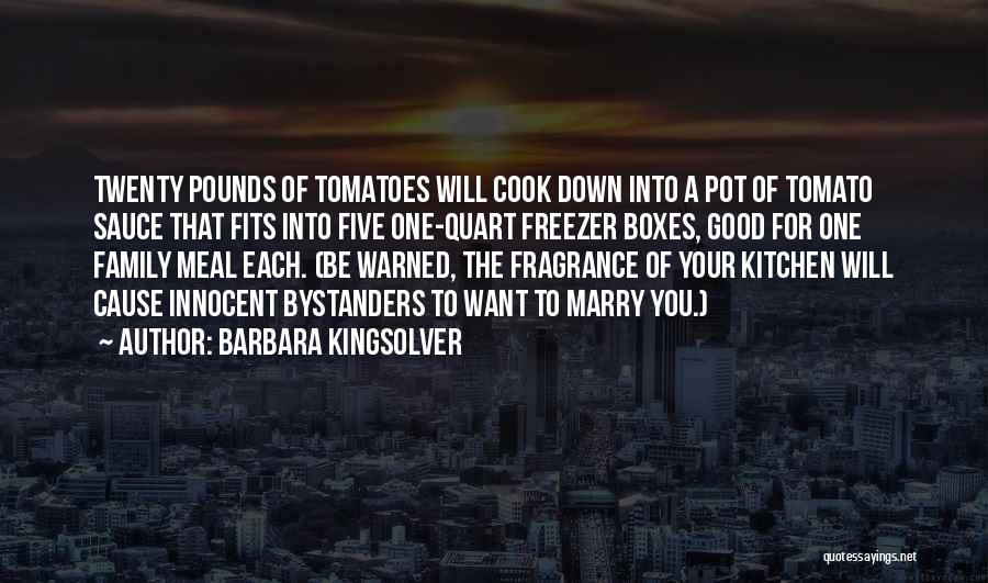 Barbara Kingsolver Quotes: Twenty Pounds Of Tomatoes Will Cook Down Into A Pot Of Tomato Sauce That Fits Into Five One-quart Freezer Boxes,