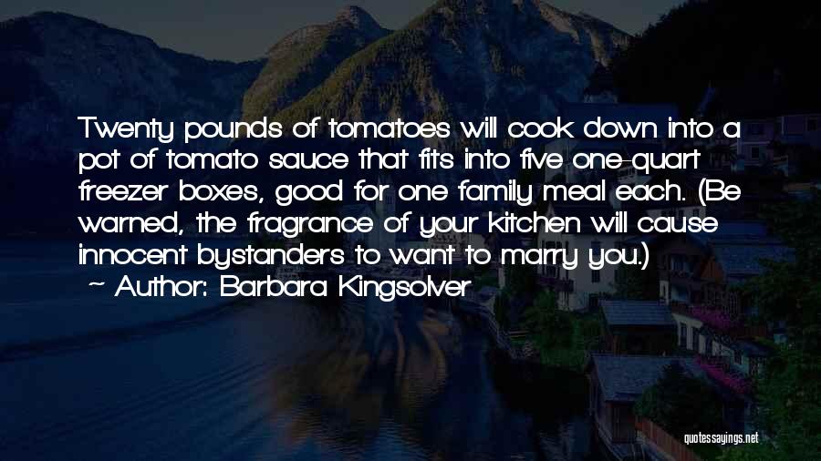 Barbara Kingsolver Quotes: Twenty Pounds Of Tomatoes Will Cook Down Into A Pot Of Tomato Sauce That Fits Into Five One-quart Freezer Boxes,