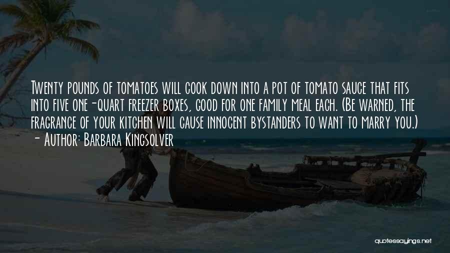 Barbara Kingsolver Quotes: Twenty Pounds Of Tomatoes Will Cook Down Into A Pot Of Tomato Sauce That Fits Into Five One-quart Freezer Boxes,