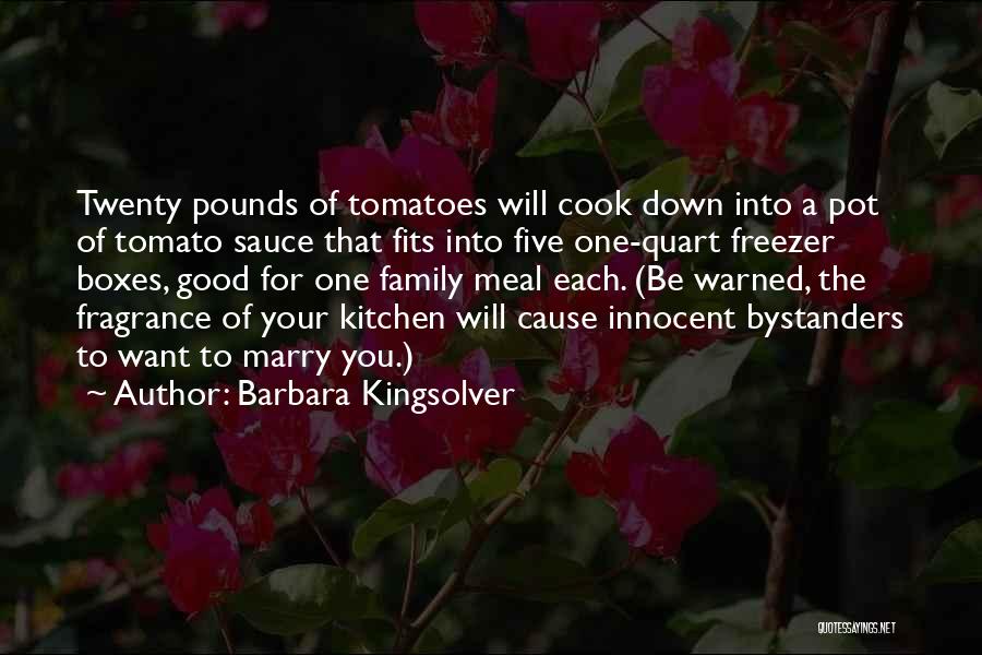 Barbara Kingsolver Quotes: Twenty Pounds Of Tomatoes Will Cook Down Into A Pot Of Tomato Sauce That Fits Into Five One-quart Freezer Boxes,