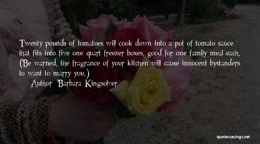 Barbara Kingsolver Quotes: Twenty Pounds Of Tomatoes Will Cook Down Into A Pot Of Tomato Sauce That Fits Into Five One-quart Freezer Boxes,