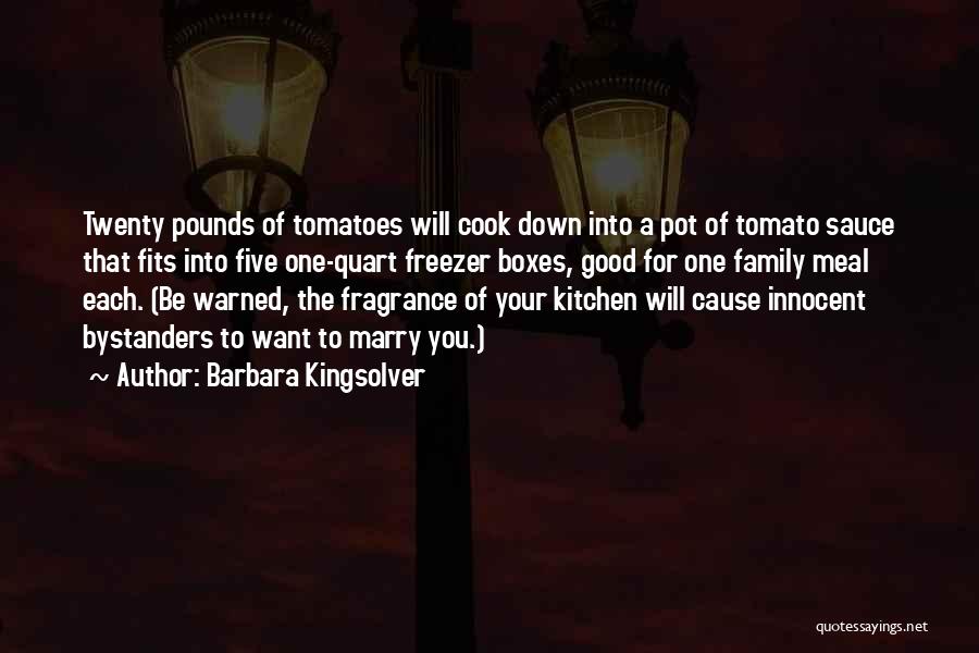 Barbara Kingsolver Quotes: Twenty Pounds Of Tomatoes Will Cook Down Into A Pot Of Tomato Sauce That Fits Into Five One-quart Freezer Boxes,