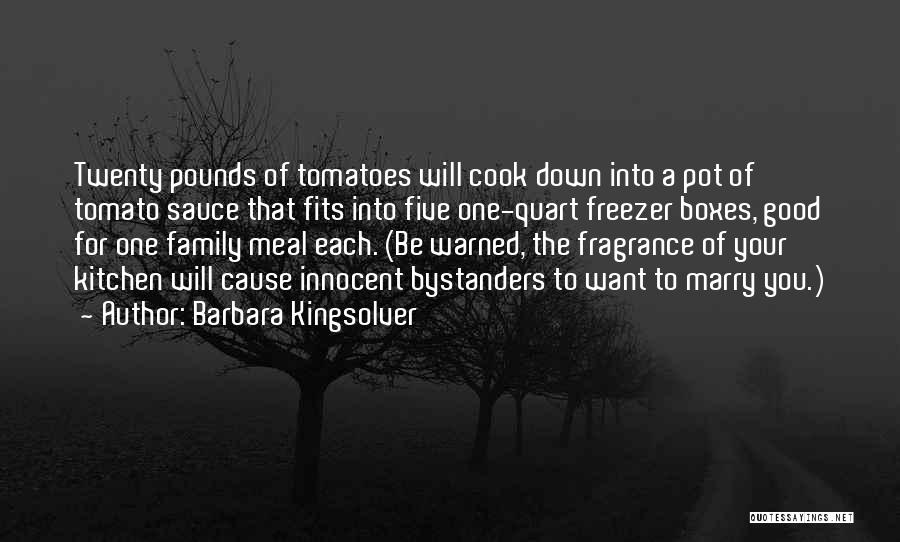 Barbara Kingsolver Quotes: Twenty Pounds Of Tomatoes Will Cook Down Into A Pot Of Tomato Sauce That Fits Into Five One-quart Freezer Boxes,