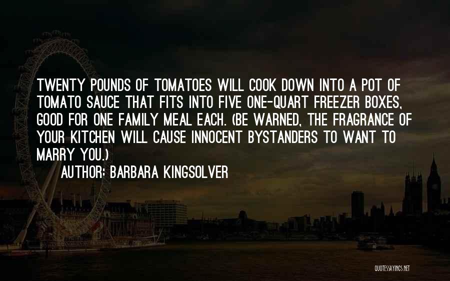 Barbara Kingsolver Quotes: Twenty Pounds Of Tomatoes Will Cook Down Into A Pot Of Tomato Sauce That Fits Into Five One-quart Freezer Boxes,