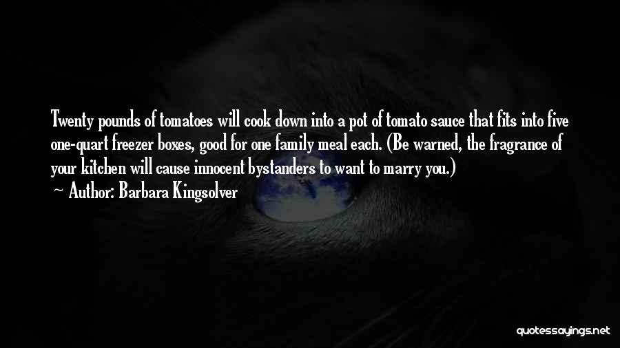 Barbara Kingsolver Quotes: Twenty Pounds Of Tomatoes Will Cook Down Into A Pot Of Tomato Sauce That Fits Into Five One-quart Freezer Boxes,