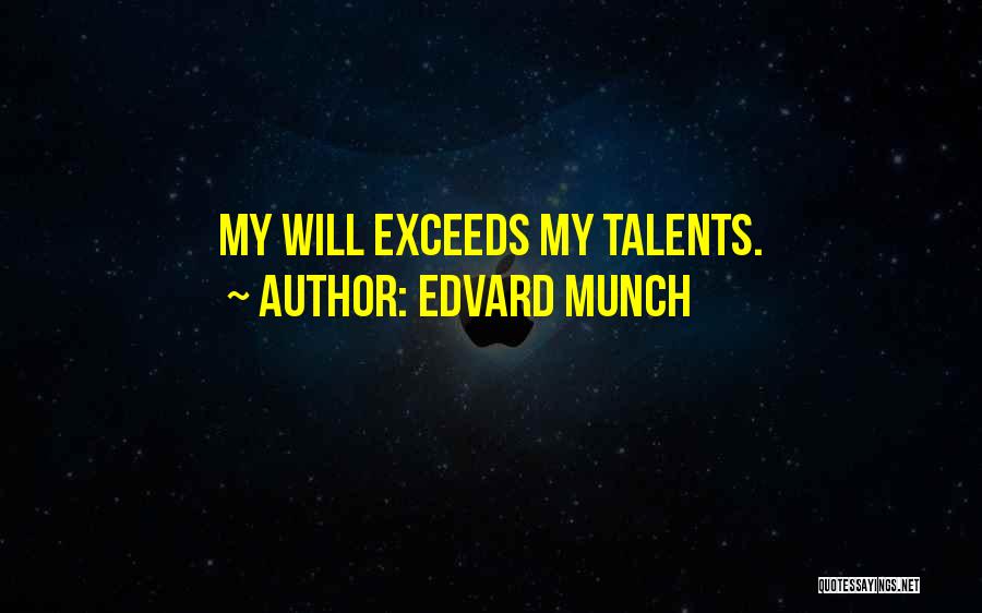 Edvard Munch Quotes: My Will Exceeds My Talents.