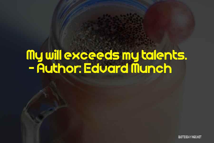 Edvard Munch Quotes: My Will Exceeds My Talents.