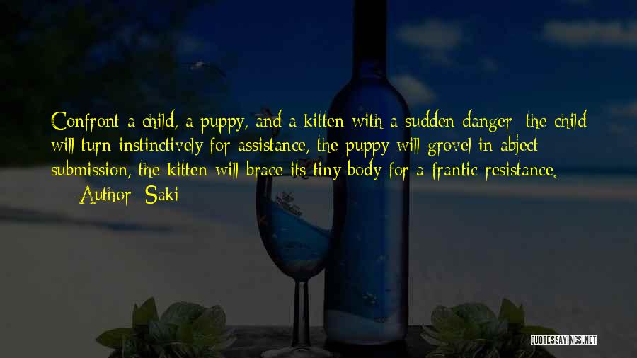 Saki Quotes: Confront A Child, A Puppy, And A Kitten With A Sudden Danger; The Child Will Turn Instinctively For Assistance, The