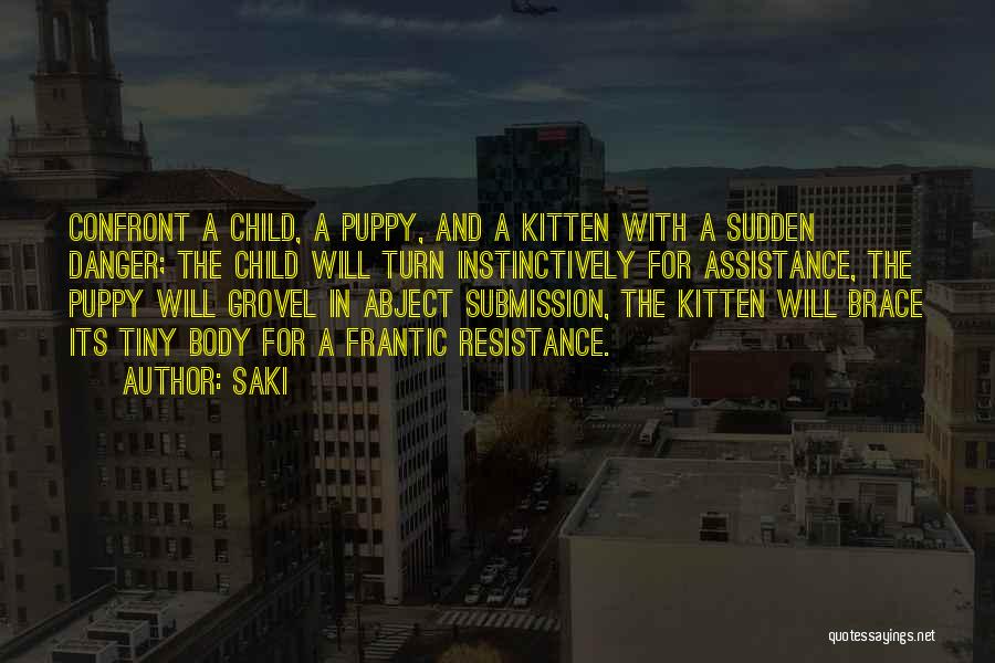 Saki Quotes: Confront A Child, A Puppy, And A Kitten With A Sudden Danger; The Child Will Turn Instinctively For Assistance, The