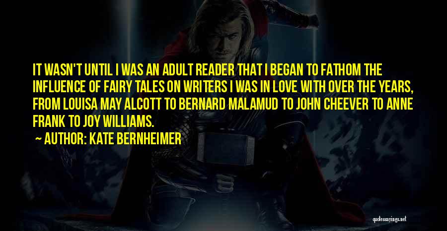 Kate Bernheimer Quotes: It Wasn't Until I Was An Adult Reader That I Began To Fathom The Influence Of Fairy Tales On Writers