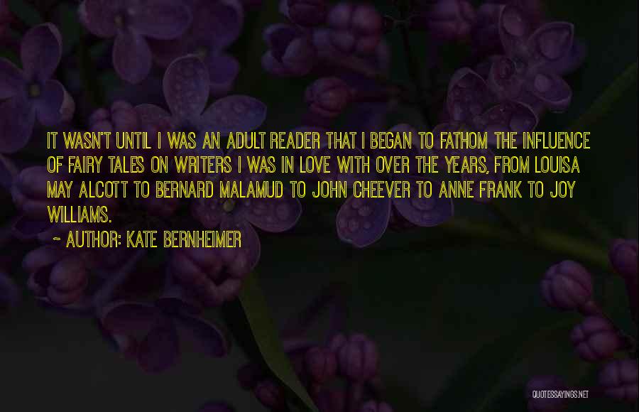 Kate Bernheimer Quotes: It Wasn't Until I Was An Adult Reader That I Began To Fathom The Influence Of Fairy Tales On Writers