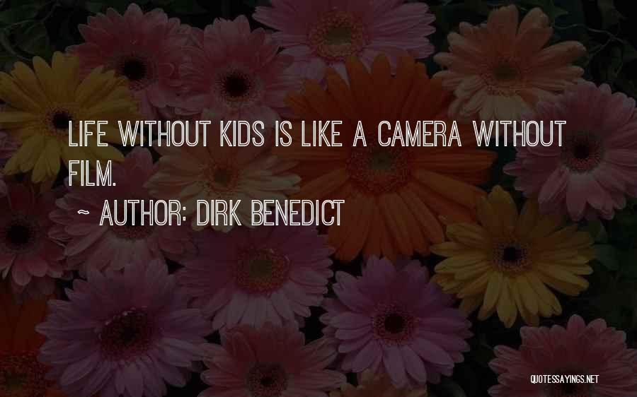 Dirk Benedict Quotes: Life Without Kids Is Like A Camera Without Film.