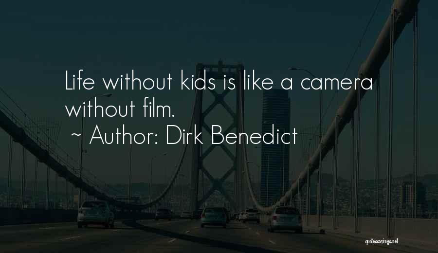 Dirk Benedict Quotes: Life Without Kids Is Like A Camera Without Film.