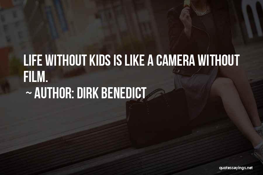Dirk Benedict Quotes: Life Without Kids Is Like A Camera Without Film.