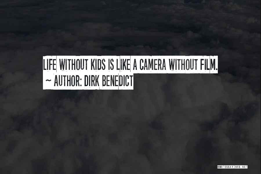 Dirk Benedict Quotes: Life Without Kids Is Like A Camera Without Film.