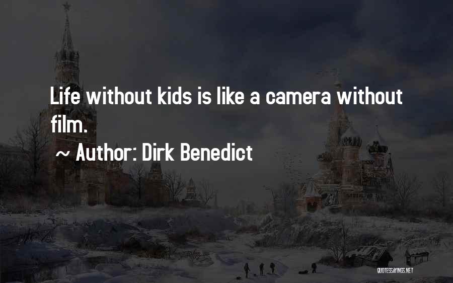 Dirk Benedict Quotes: Life Without Kids Is Like A Camera Without Film.