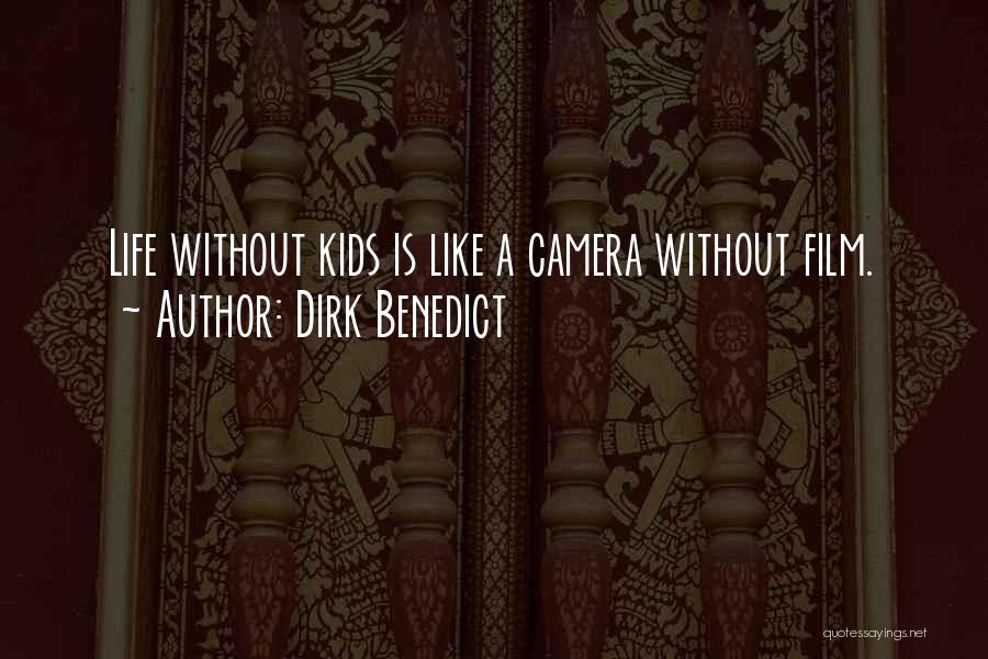 Dirk Benedict Quotes: Life Without Kids Is Like A Camera Without Film.