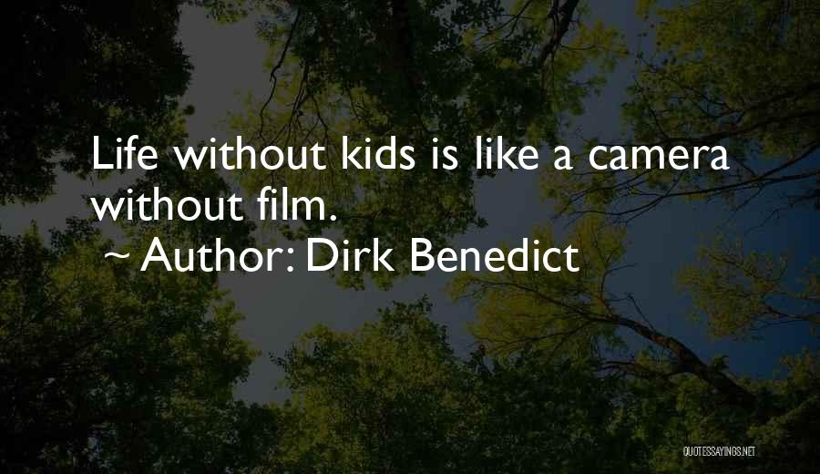 Dirk Benedict Quotes: Life Without Kids Is Like A Camera Without Film.