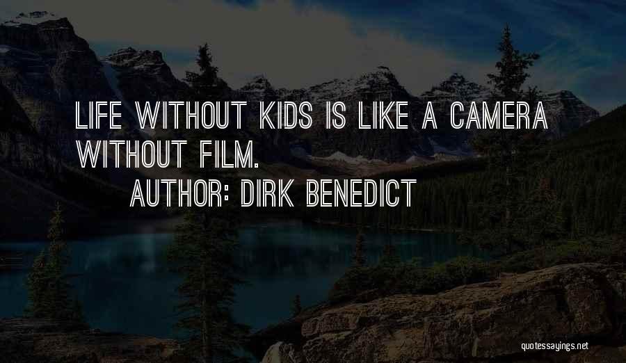 Dirk Benedict Quotes: Life Without Kids Is Like A Camera Without Film.