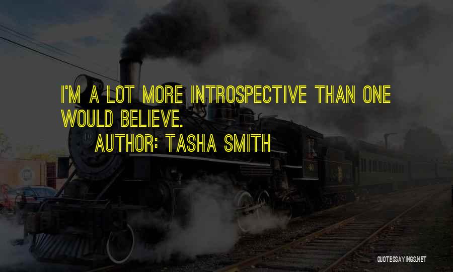 Tasha Smith Quotes: I'm A Lot More Introspective Than One Would Believe.