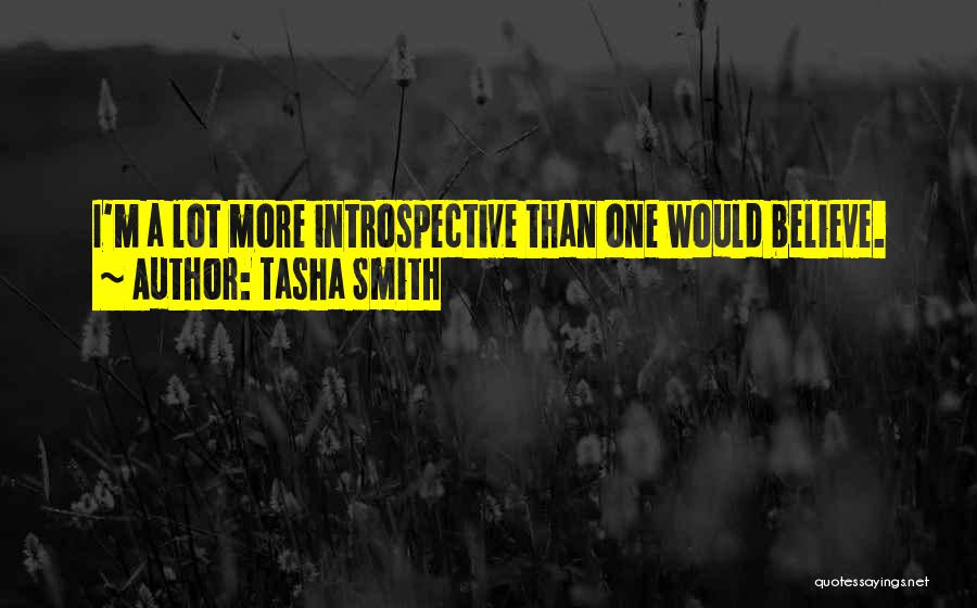 Tasha Smith Quotes: I'm A Lot More Introspective Than One Would Believe.