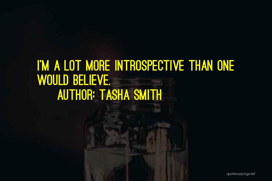 Tasha Smith Quotes: I'm A Lot More Introspective Than One Would Believe.