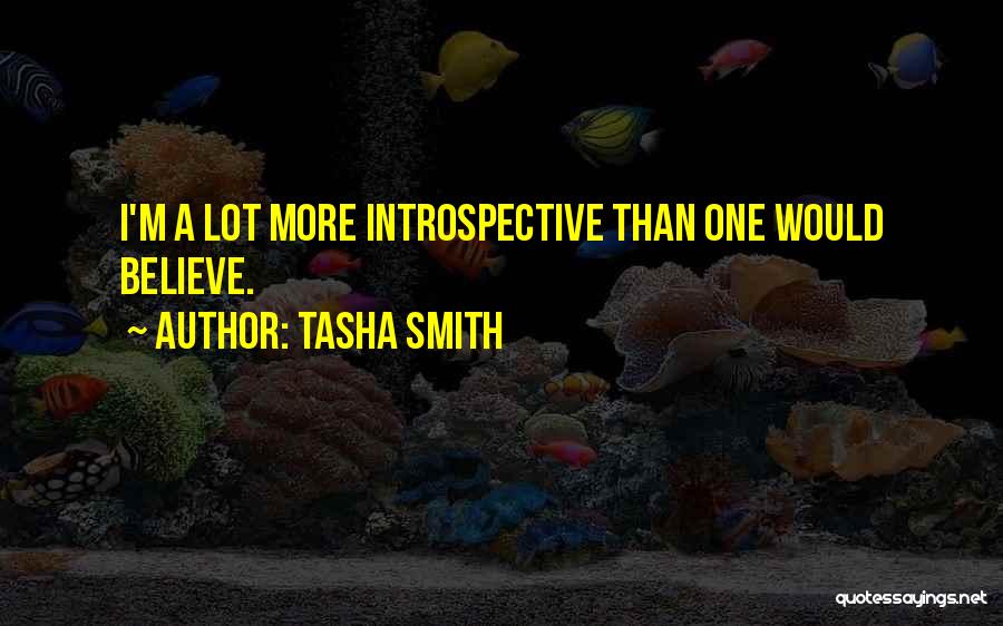 Tasha Smith Quotes: I'm A Lot More Introspective Than One Would Believe.