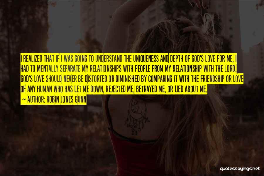 Robin Jones Gunn Quotes: I Realized That If I Was Going To Understand The Uniqueness And Depth Of God's Love For Me, I Had