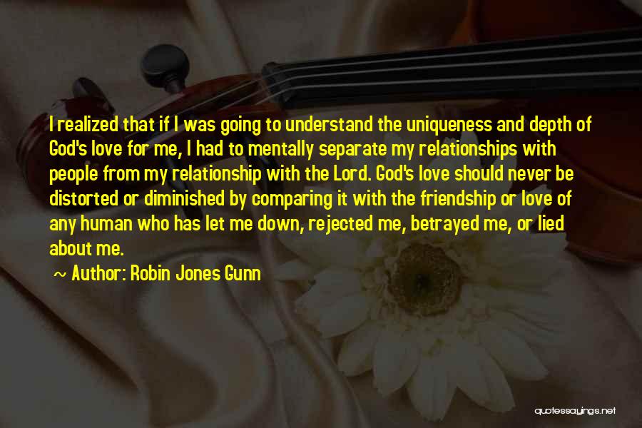 Robin Jones Gunn Quotes: I Realized That If I Was Going To Understand The Uniqueness And Depth Of God's Love For Me, I Had