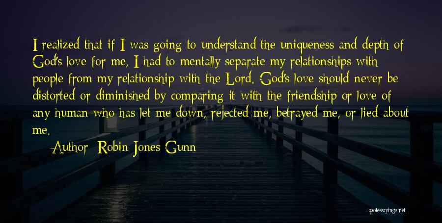 Robin Jones Gunn Quotes: I Realized That If I Was Going To Understand The Uniqueness And Depth Of God's Love For Me, I Had