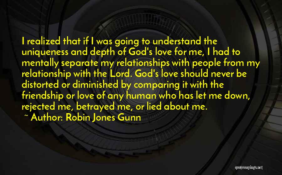 Robin Jones Gunn Quotes: I Realized That If I Was Going To Understand The Uniqueness And Depth Of God's Love For Me, I Had