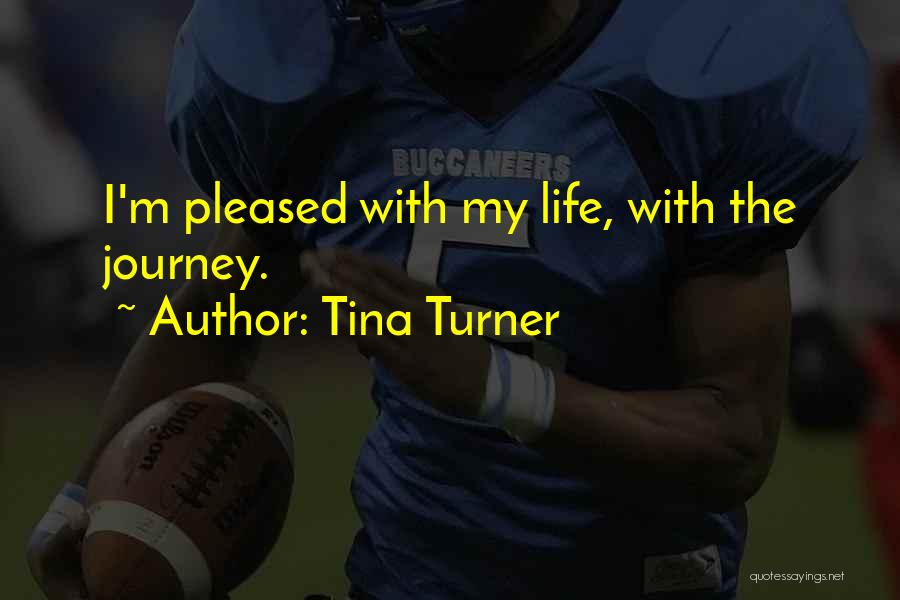 Tina Turner Quotes: I'm Pleased With My Life, With The Journey.