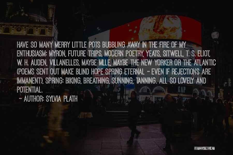 Sylvia Plath Quotes: Have So Many Merry Little Pots Bubbling Away In The Fire Of My Enthusiasm: Myron, Future Trips, Modern Poetry, Yeats,