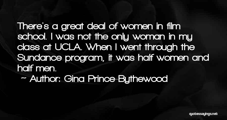 Gina Prince-Bythewood Quotes: There's A Great Deal Of Women In Film School. I Was Not The Only Woman In My Class At Ucla.