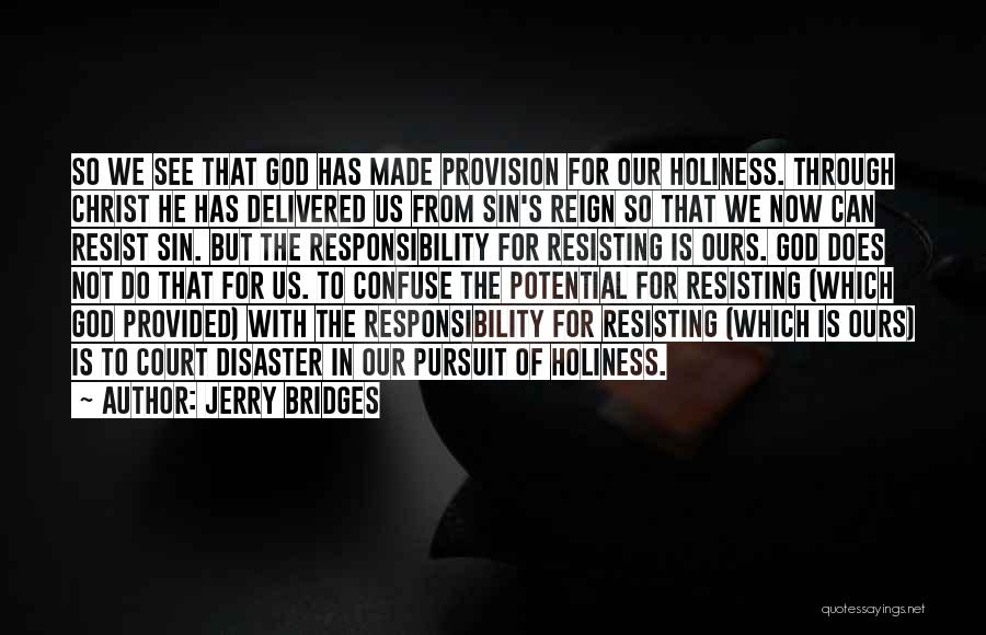 Jerry Bridges Quotes: So We See That God Has Made Provision For Our Holiness. Through Christ He Has Delivered Us From Sin's Reign