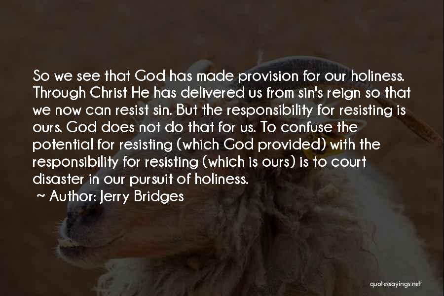 Jerry Bridges Quotes: So We See That God Has Made Provision For Our Holiness. Through Christ He Has Delivered Us From Sin's Reign