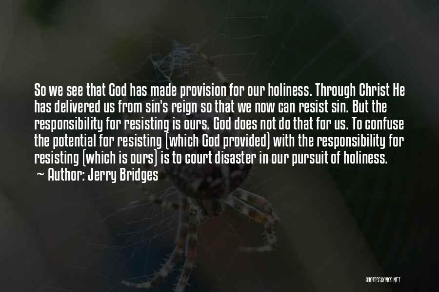 Jerry Bridges Quotes: So We See That God Has Made Provision For Our Holiness. Through Christ He Has Delivered Us From Sin's Reign