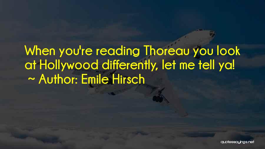 Emile Hirsch Quotes: When You're Reading Thoreau You Look At Hollywood Differently, Let Me Tell Ya!