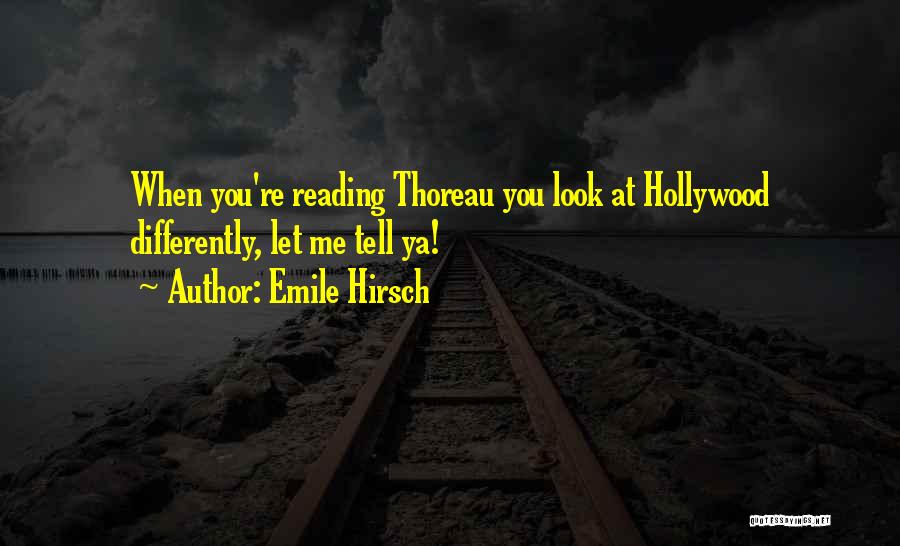 Emile Hirsch Quotes: When You're Reading Thoreau You Look At Hollywood Differently, Let Me Tell Ya!