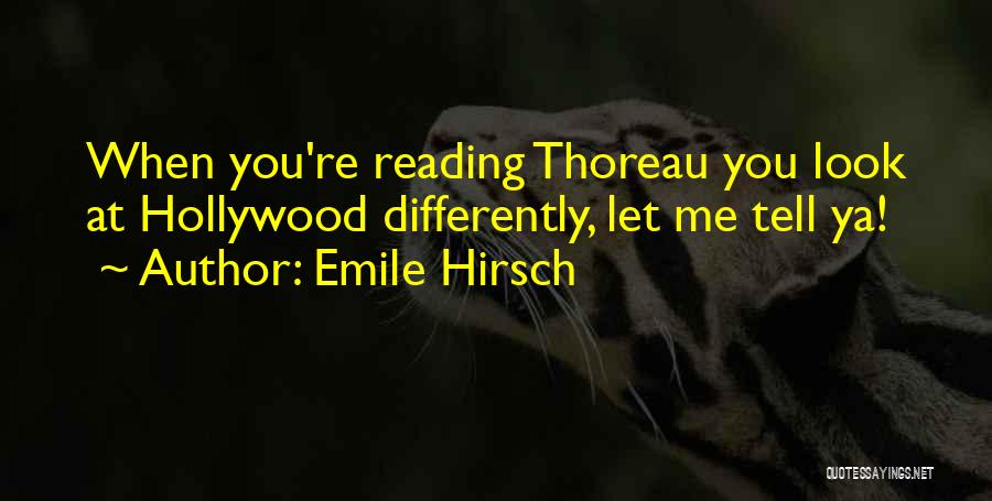 Emile Hirsch Quotes: When You're Reading Thoreau You Look At Hollywood Differently, Let Me Tell Ya!