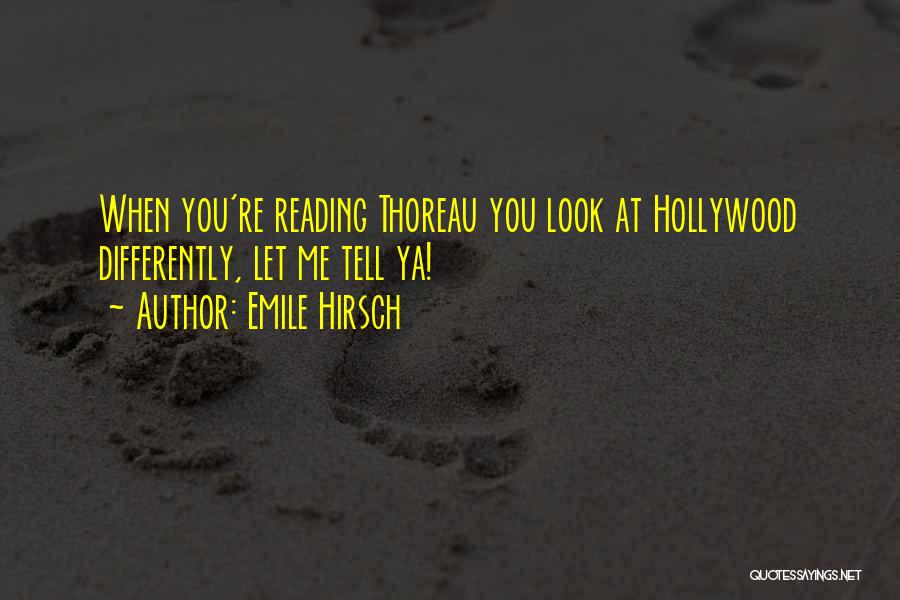 Emile Hirsch Quotes: When You're Reading Thoreau You Look At Hollywood Differently, Let Me Tell Ya!