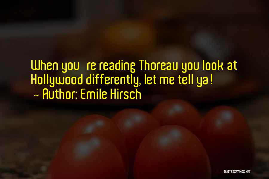 Emile Hirsch Quotes: When You're Reading Thoreau You Look At Hollywood Differently, Let Me Tell Ya!