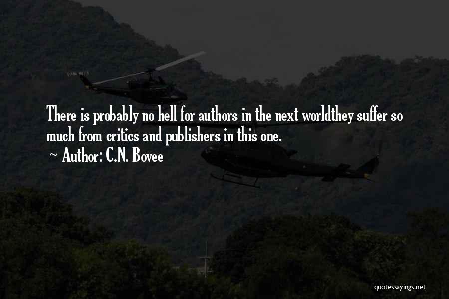 C.N. Bovee Quotes: There Is Probably No Hell For Authors In The Next Worldthey Suffer So Much From Critics And Publishers In This