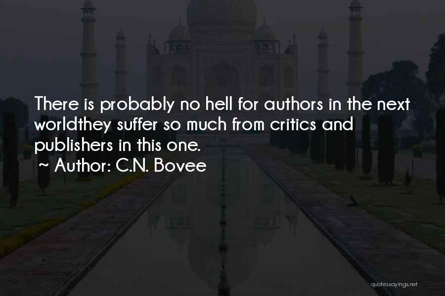 C.N. Bovee Quotes: There Is Probably No Hell For Authors In The Next Worldthey Suffer So Much From Critics And Publishers In This