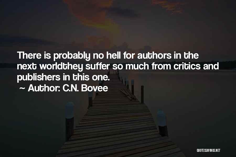 C.N. Bovee Quotes: There Is Probably No Hell For Authors In The Next Worldthey Suffer So Much From Critics And Publishers In This