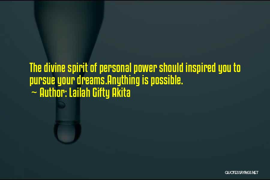 Lailah Gifty Akita Quotes: The Divine Spirit Of Personal Power Should Inspired You To Pursue Your Dreams.anything Is Possible.